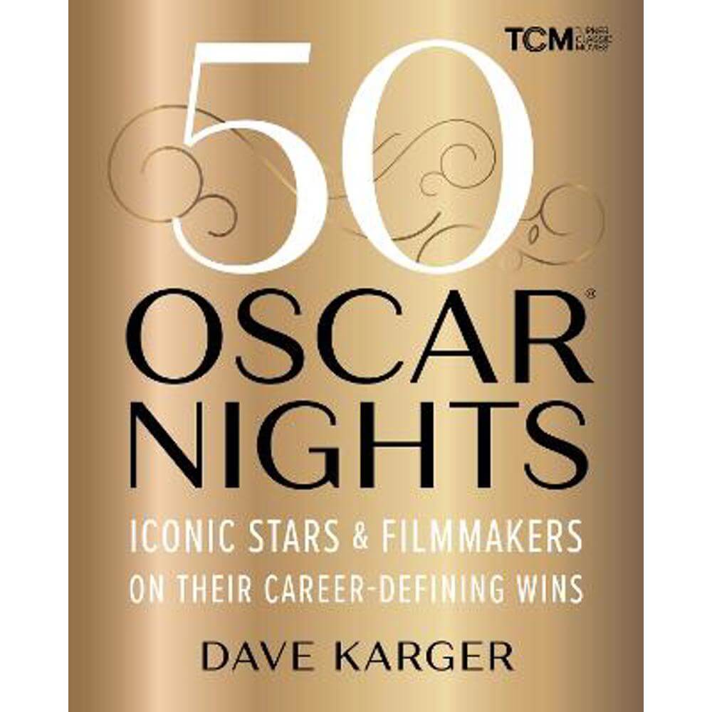 50 Oscar Nights: Iconic Stars and Filmmakers on Their Career-Defining Wins (Hardback) - Dave Karger